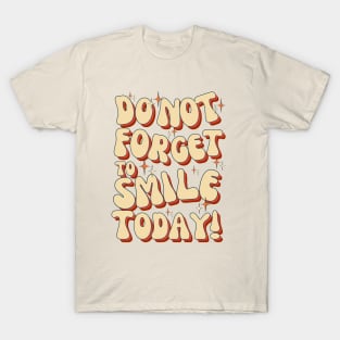 Do Not Forget To Smile Today! T-Shirt